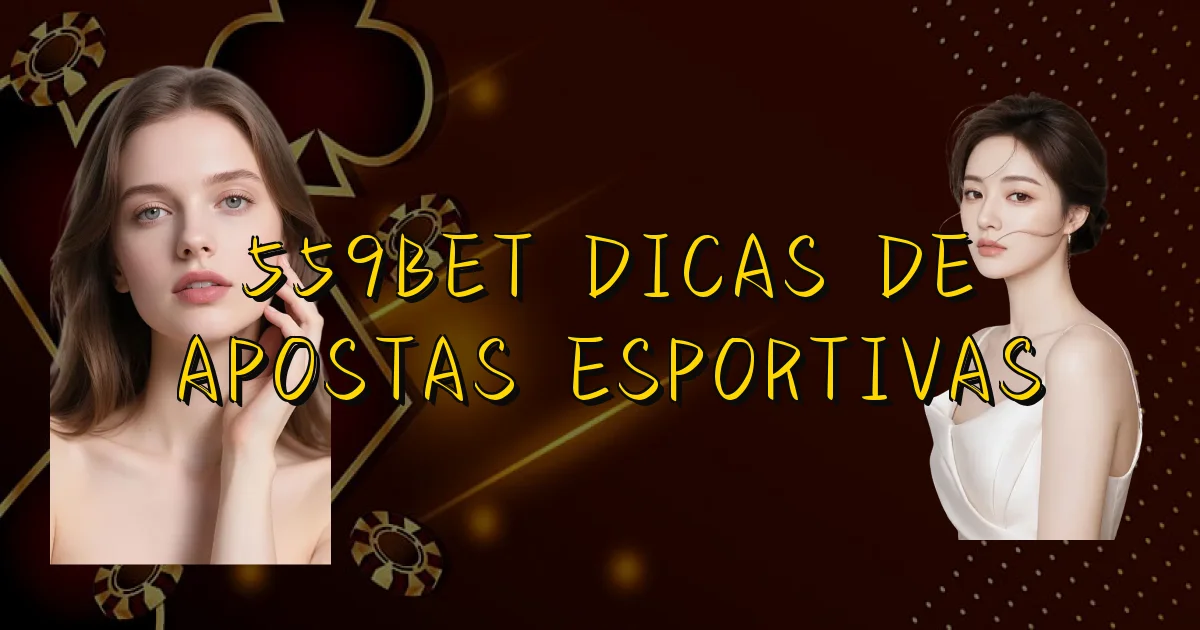559Bet Dicas De Apostas Esportivas Oficial
