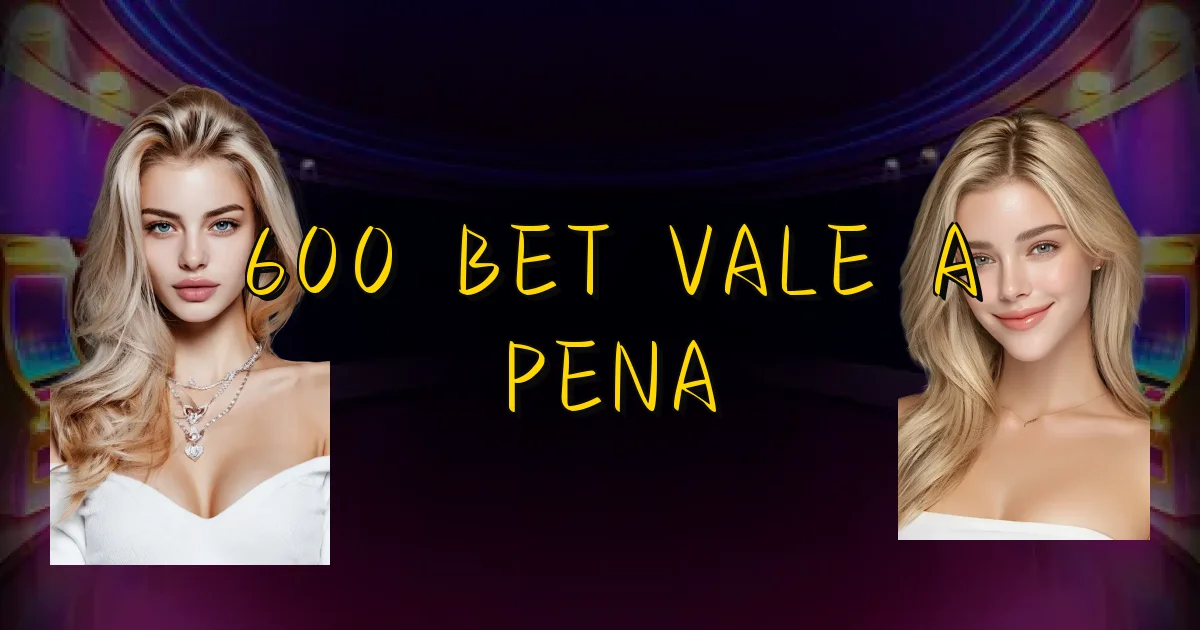 600 Bet Vale A Pena Oficial
