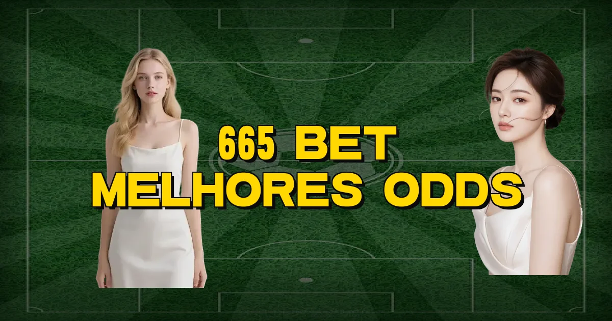 665 Bet Melhores Odds Oficial