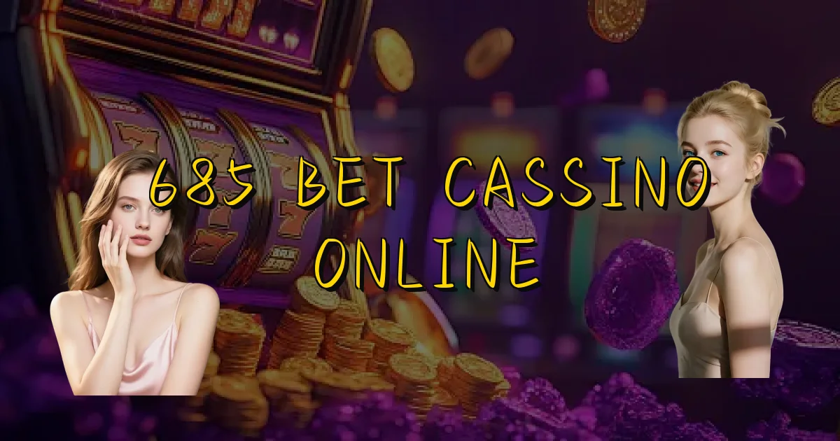 685 Bet Cassino Online Oficial