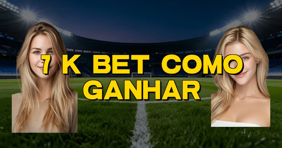 7 K Bet Como Ganhar Oficial