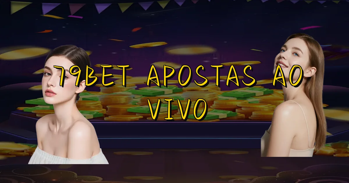 79Bet Apostas Ao Vivo Oficial