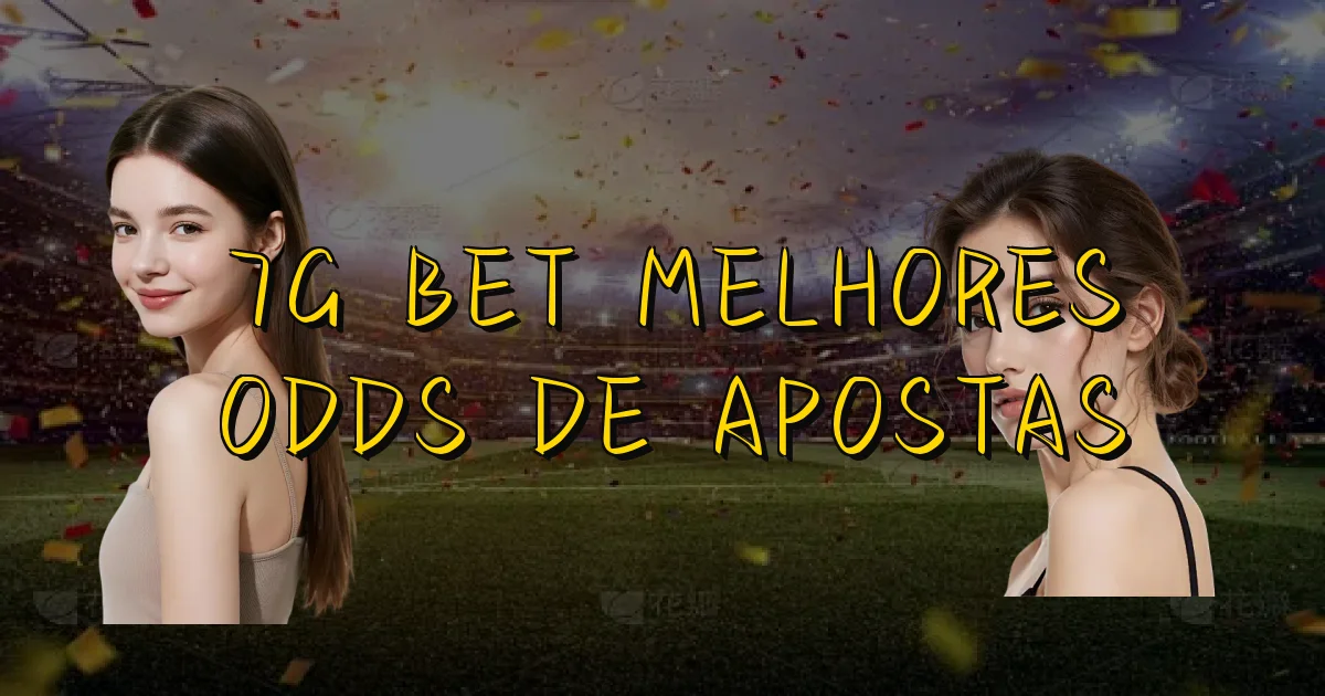 7G Bet Melhores Odds De Apostas Oficial