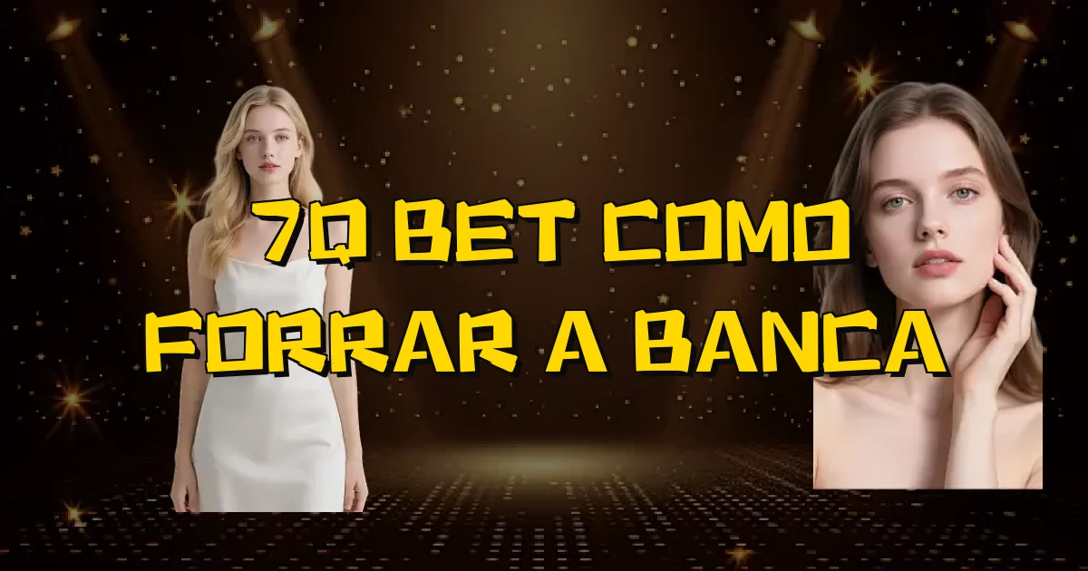 7Q Bet Como Forrar A Banca Oficial