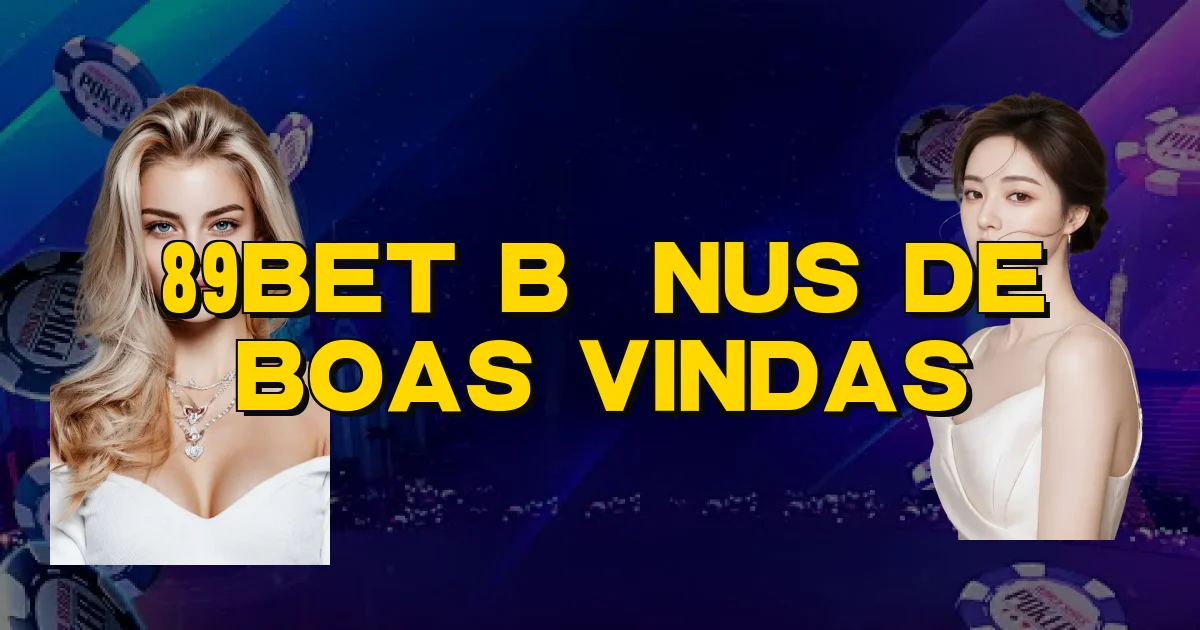 89Bet Bônus De Boas Vindas Oficial