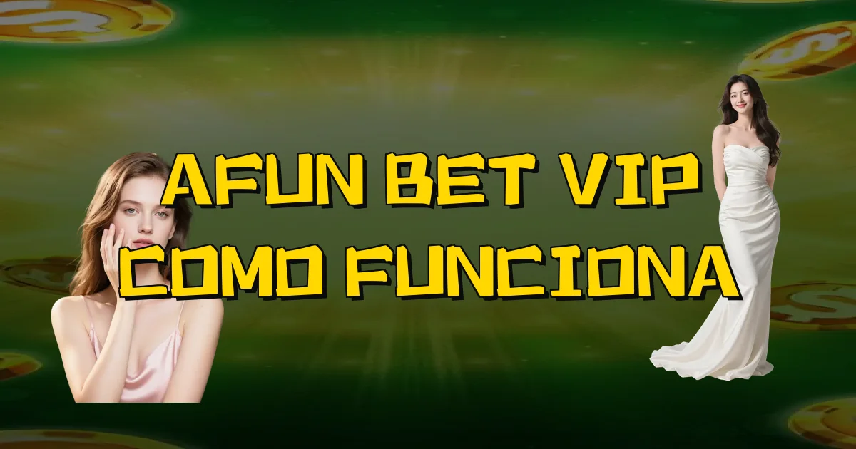 Afun Bet Vip Como Funciona Oficial