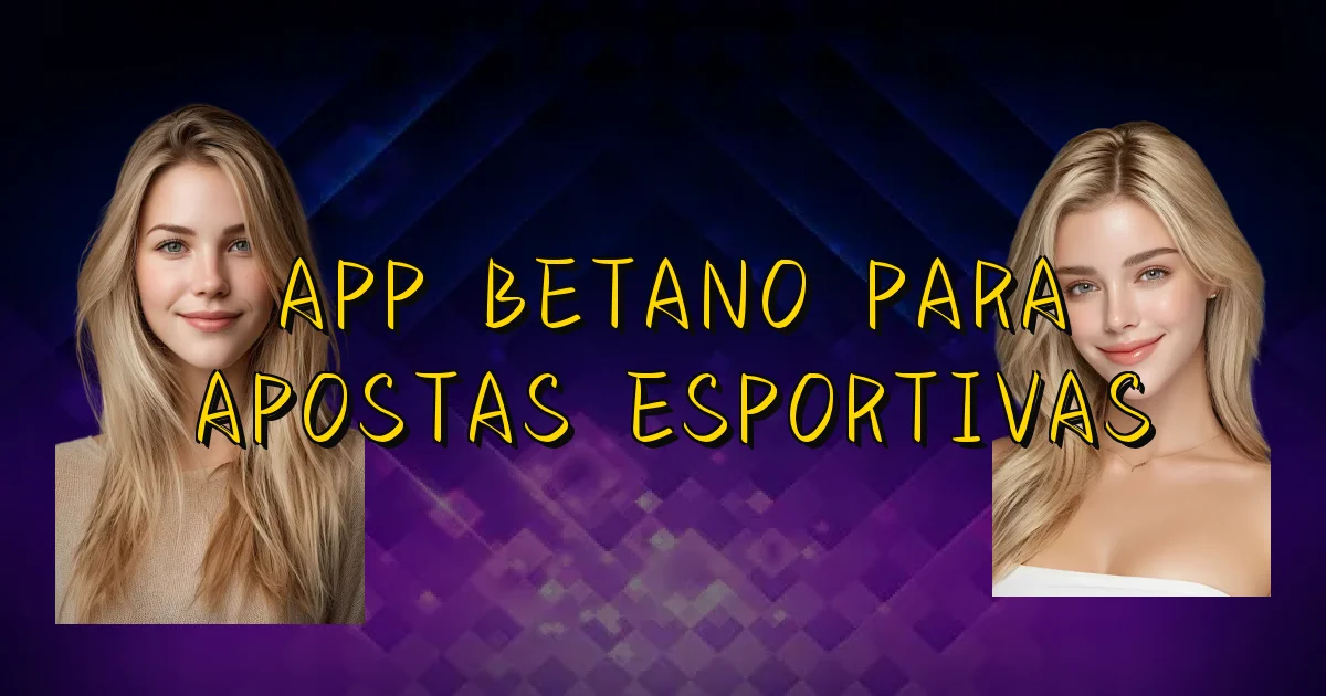 App Betano Para Apostas Esportivas Oficial
