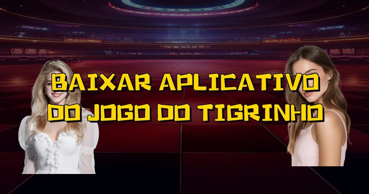 Baixar Aplicativo Do Jogo Do Tigrinho Oficial