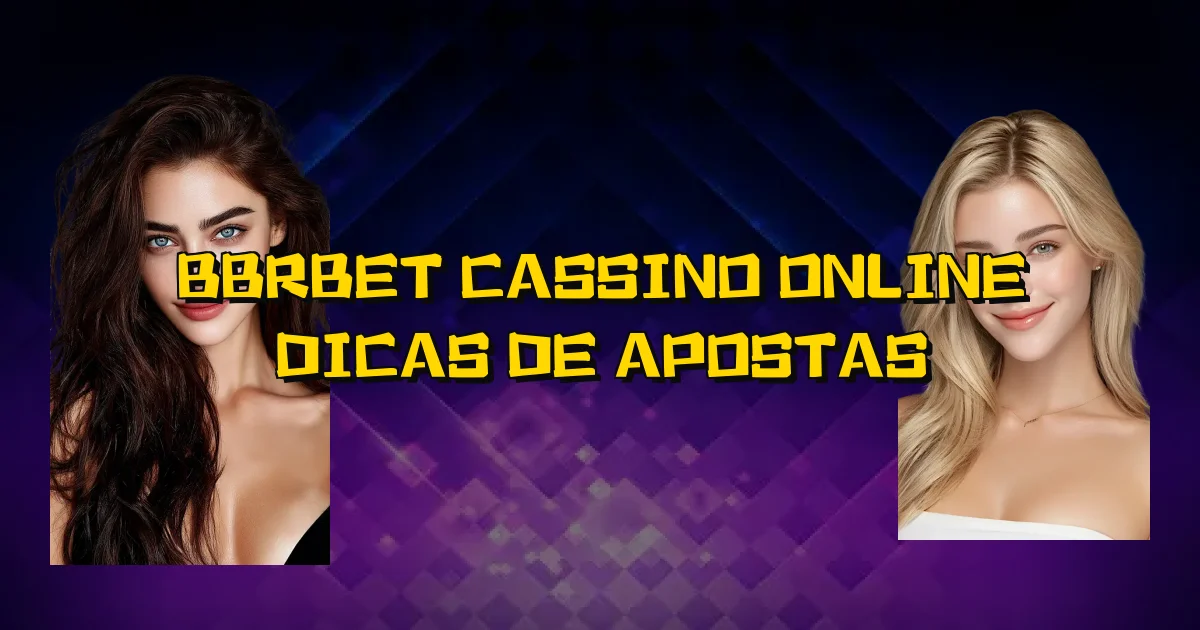 Bbrbet Cassino Online Dicas De Apostas Oficial
