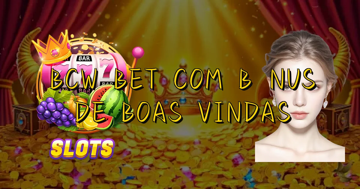 Bcw Bet Com Bônus De Boas Vindas Oficial