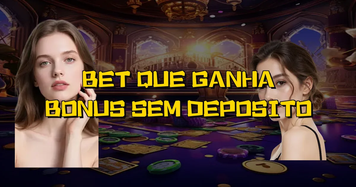 Bet Que Ganha Bonus Sem Deposito Oficial