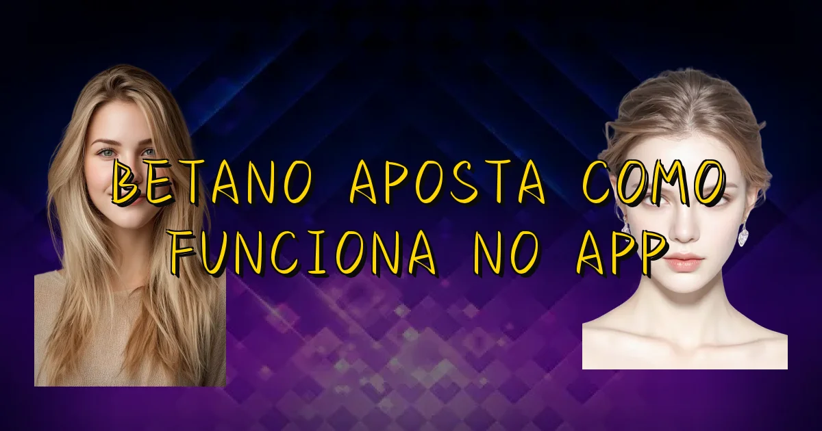 Betano Aposta Como Funciona No App Oficial