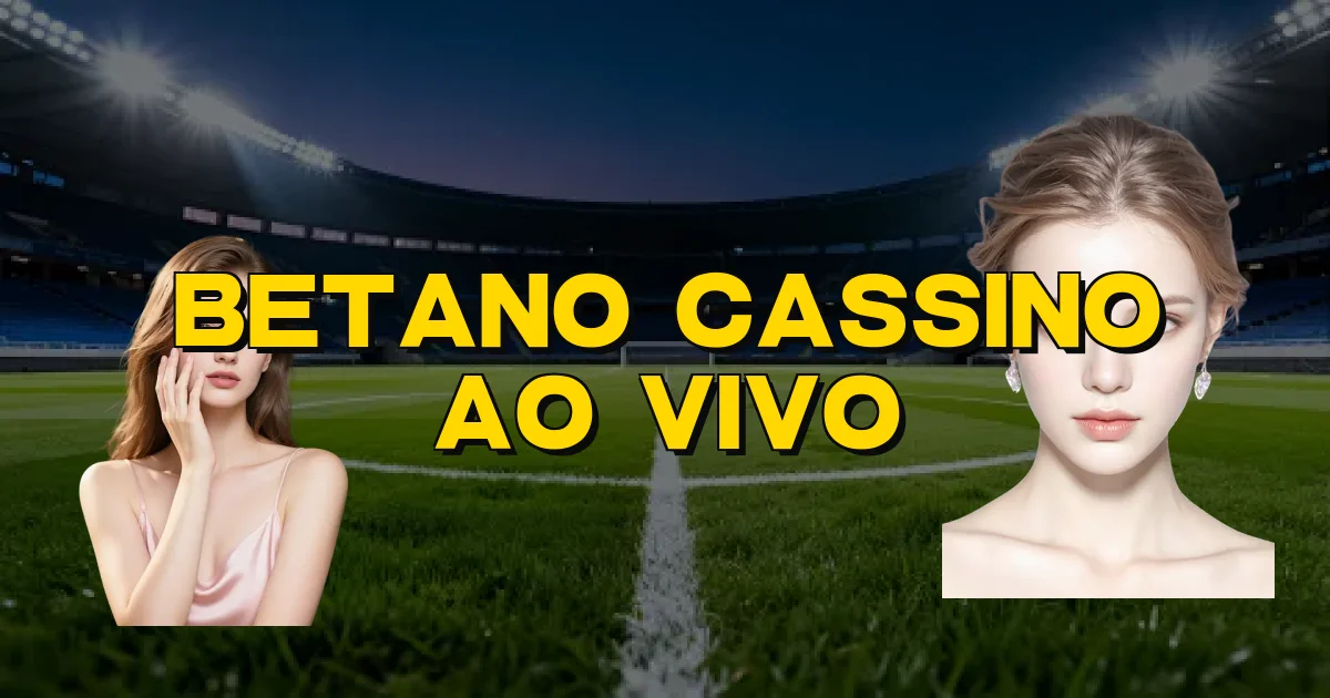 Betano Cassino Ao Vivo Oficial