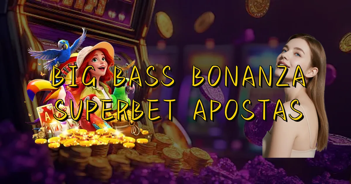 Big Bass Bonanza Superbet Apostas Oficial