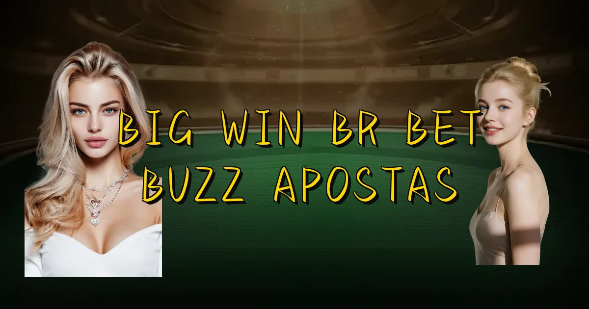 Big Win Br Bet Buzz Apostas Oficial