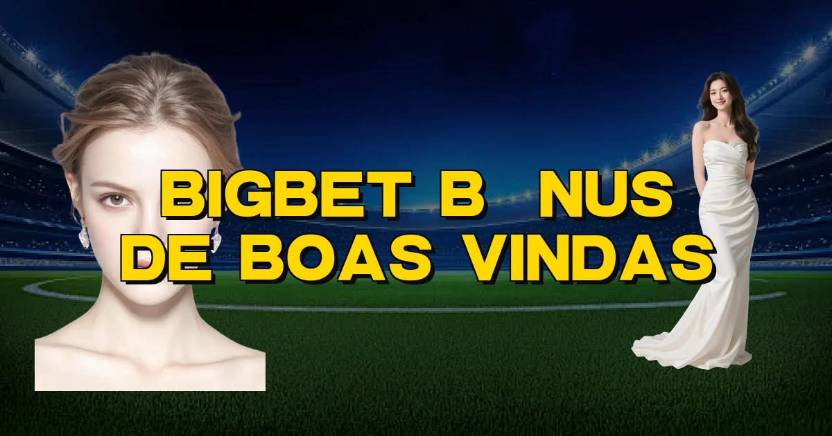 Bigbet Bônus De Boas Vindas Oficial