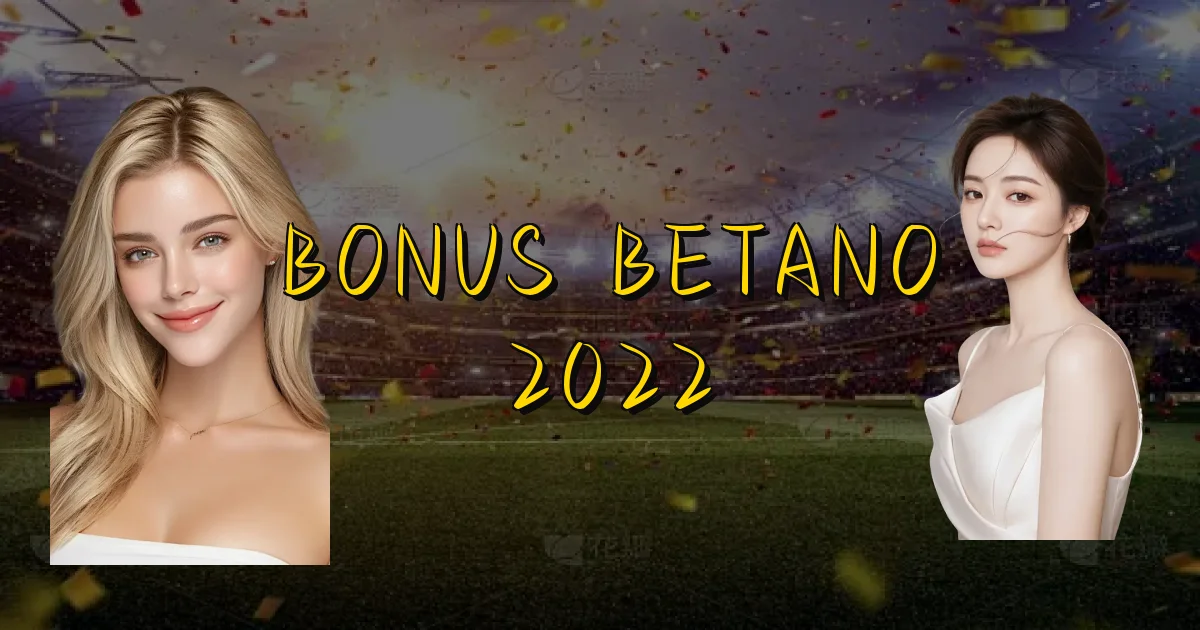 Bonus Betano 2022 Oficial