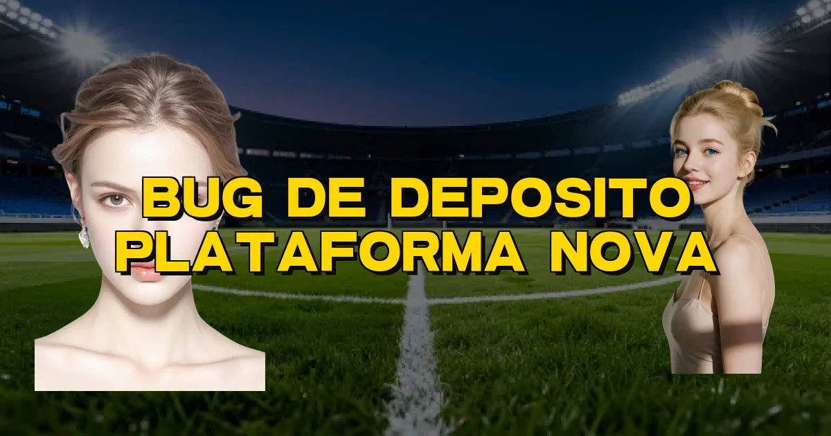 Bug De Deposito Plataforma Nova Oficial