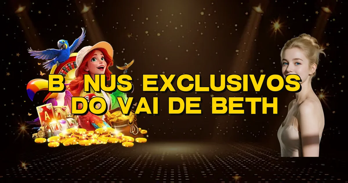Bônus Exclusivos Do Vai De Beth Oficial