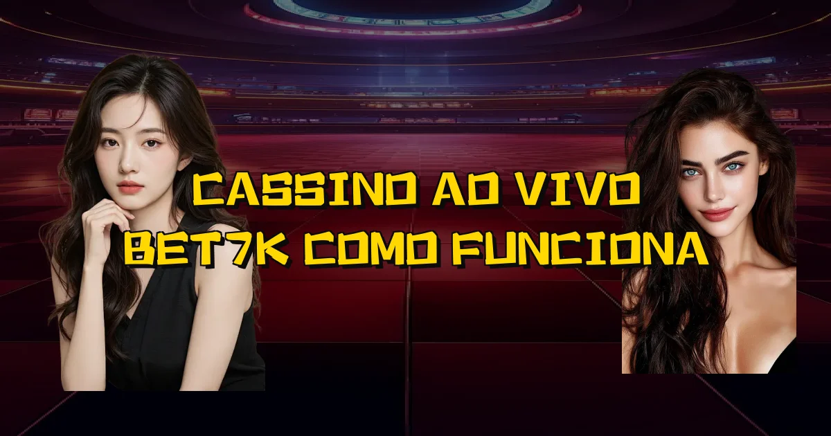 Cassino Ao Vivo Bet7K Como Funciona Oficial