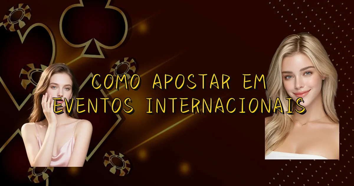 Como Apostar Em Eventos Internacionais Oficial