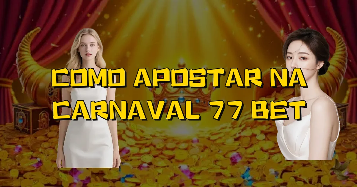 Como Apostar Na Carnaval 77 Bet Oficial
