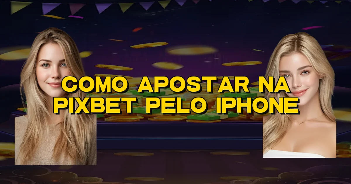 Como Apostar Na Pixbet Pelo Iphone Oficial
