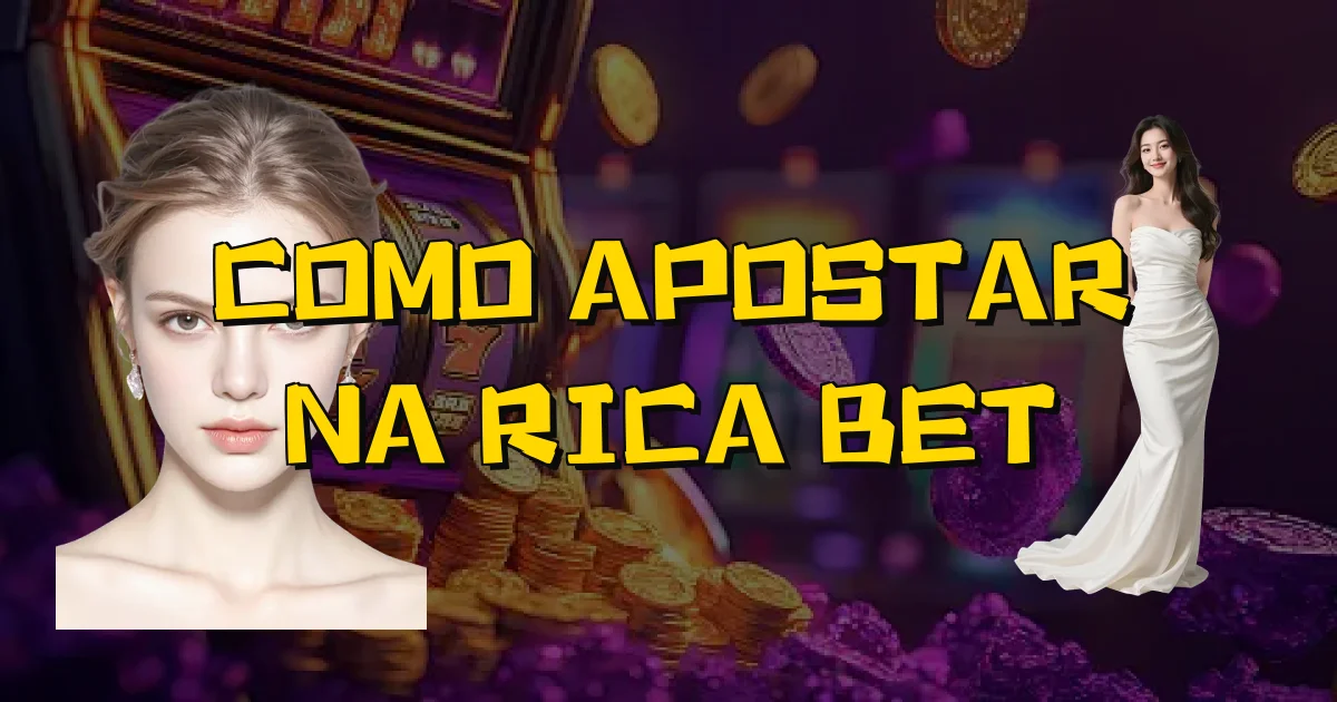 Como Apostar Na Rica Bet Oficial