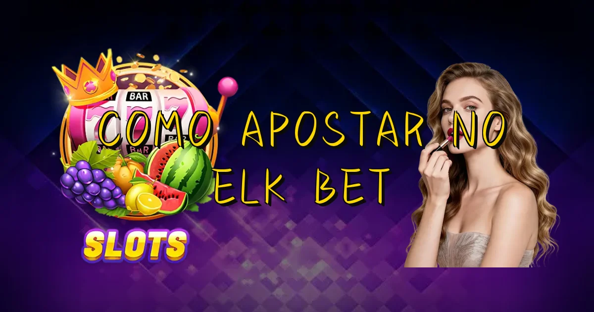 Como Apostar No Elk Bet Oficial