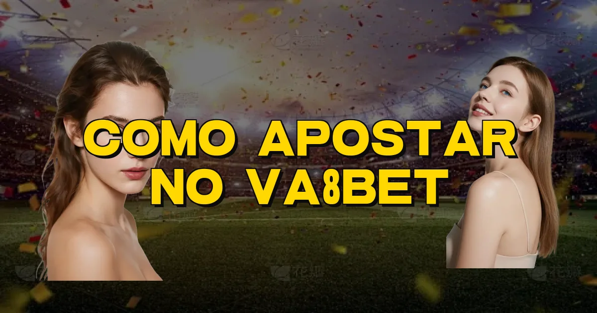 Como Apostar No Va8Bet Oficial