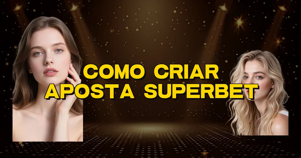 Como Criar Aposta Superbet Oficial