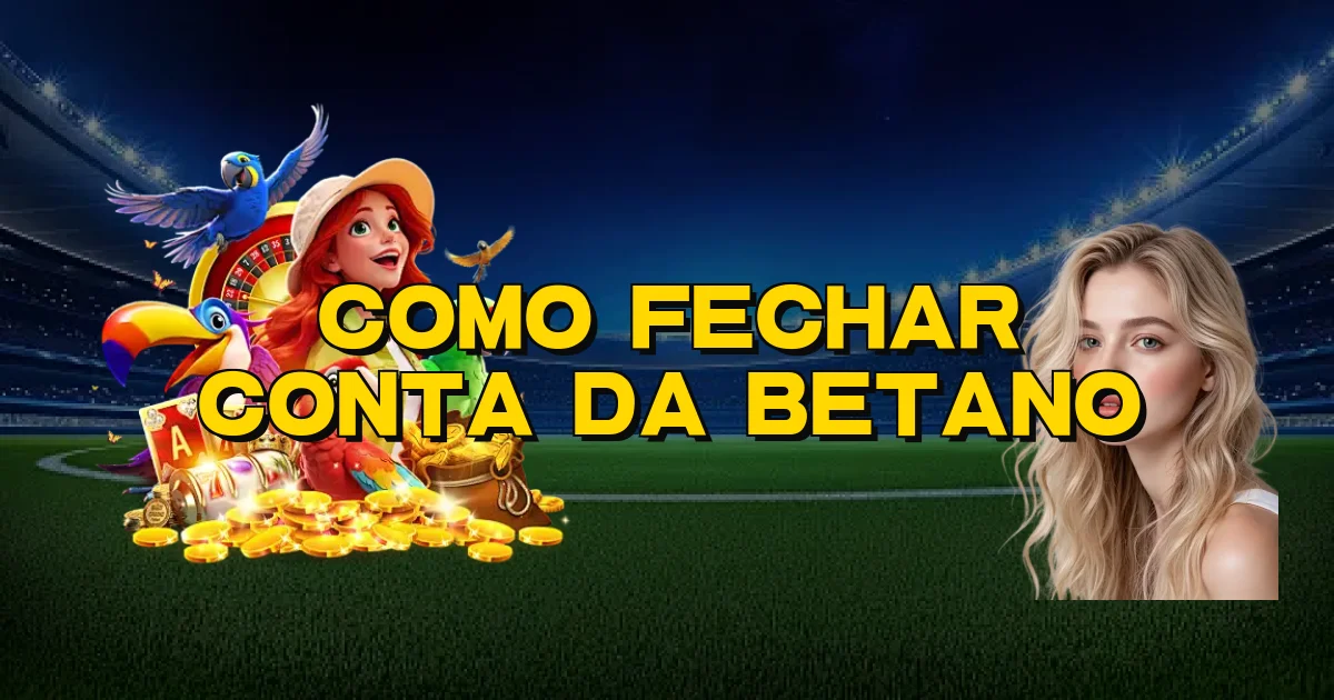Como Fechar Conta Da Betano Oficial