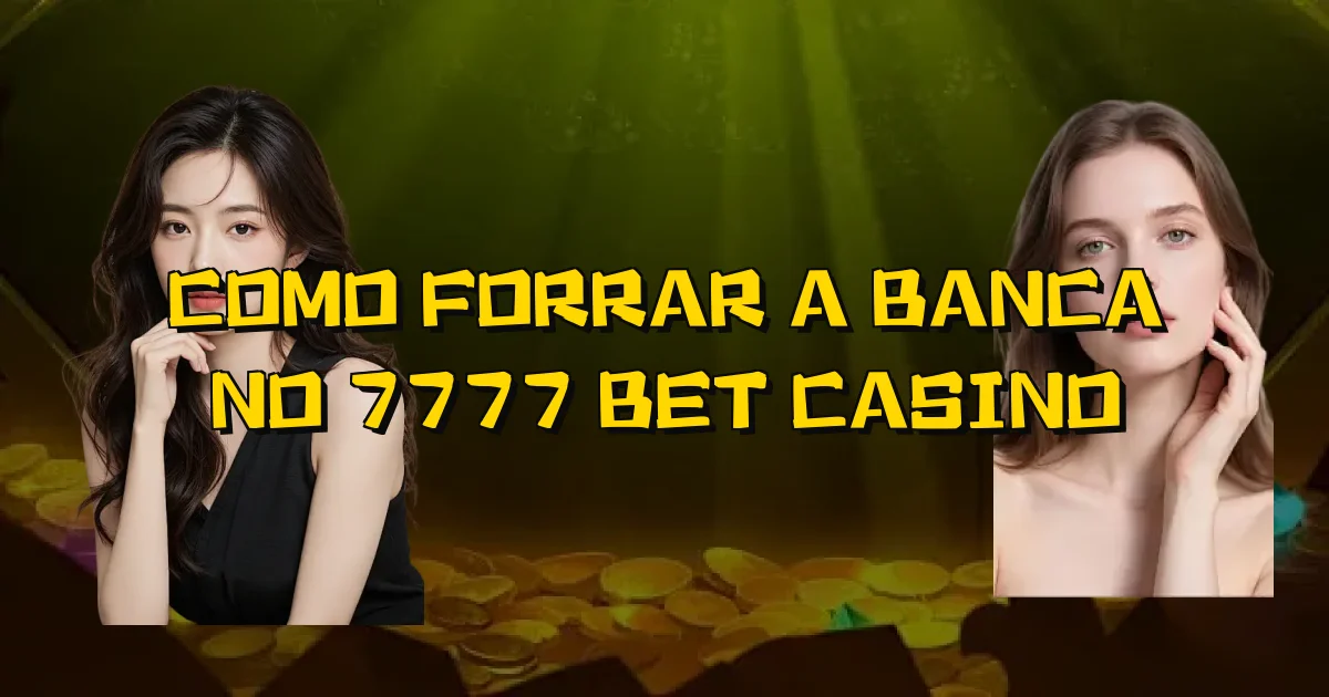 Como Forrar A Banca No 7777 Bet Casino Oficial