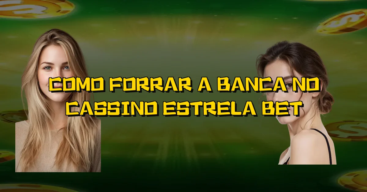 Como Forrar A Banca No Cassino Estrela Bet Oficial