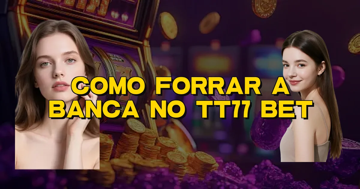 Como Forrar A Banca No Tt77 Bet Oficial