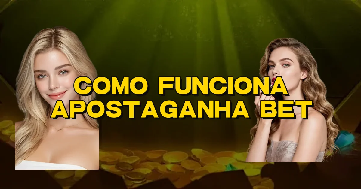 Como Funciona Apostaganha Bet Oficial