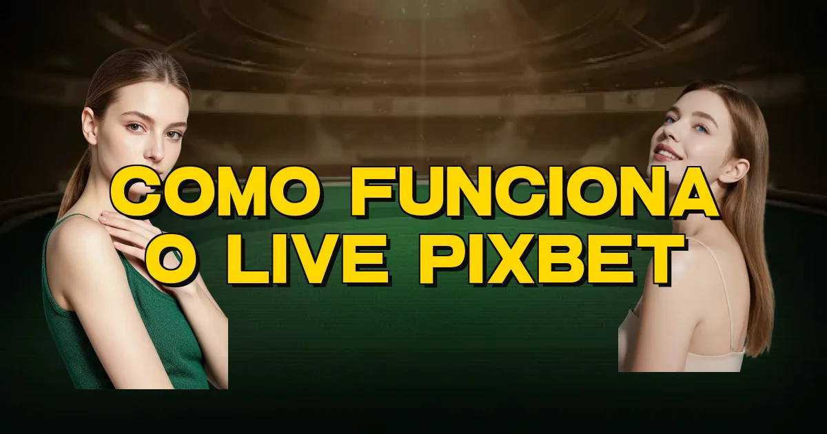 Como Funciona O Live Pixbet Oficial