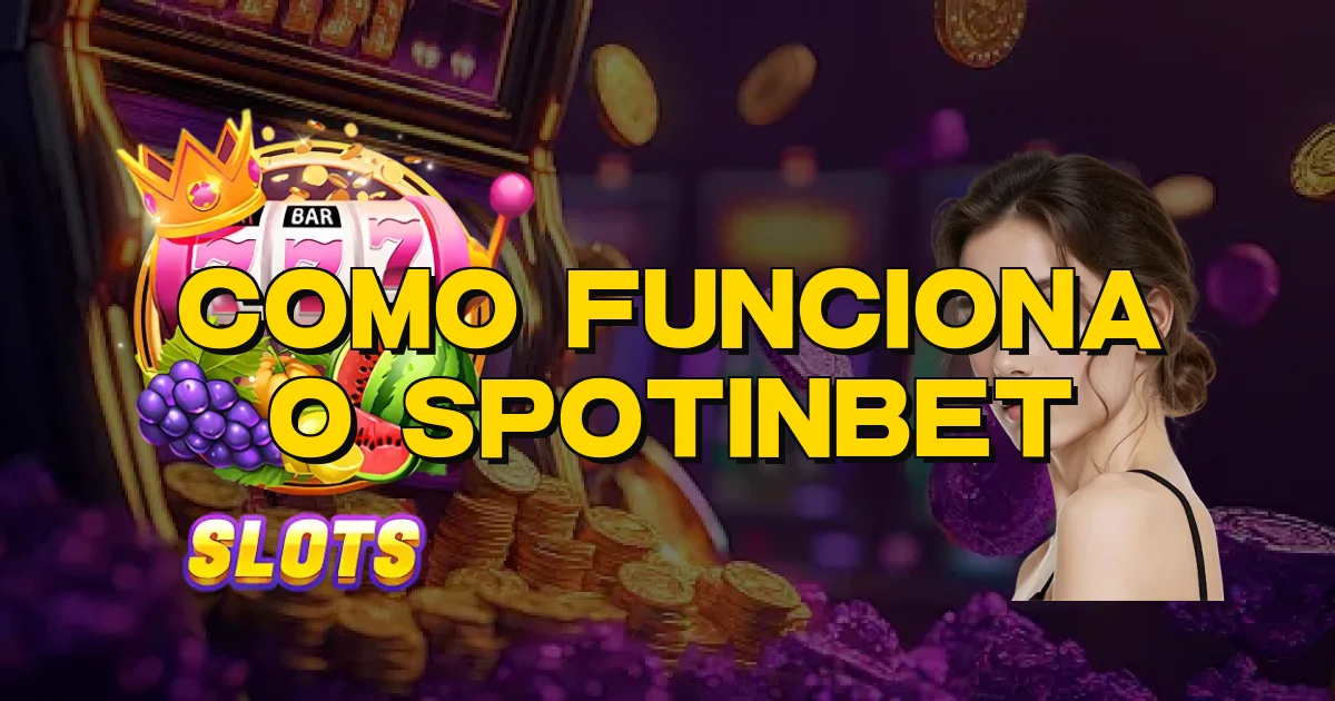 Como Funciona O Spotinbet Oficial