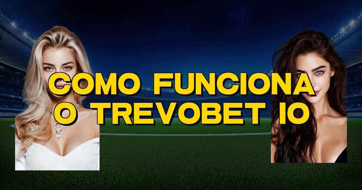 Como Funciona O Trevobet Io Oficial
