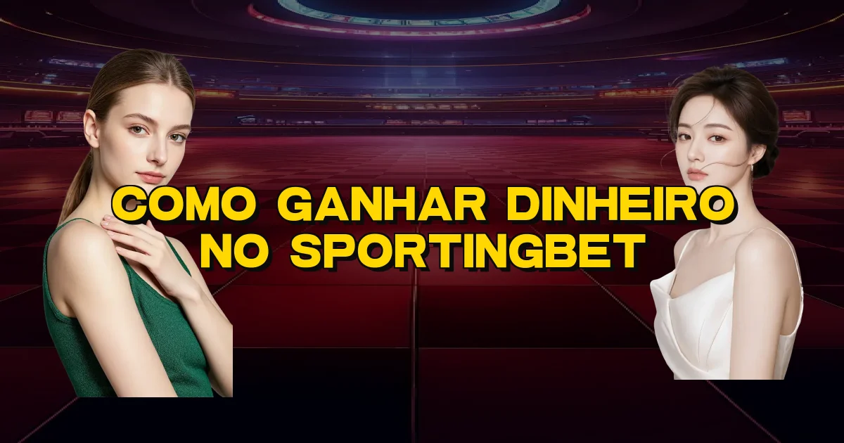 Como Ganhar Dinheiro No Sportingbet Oficial