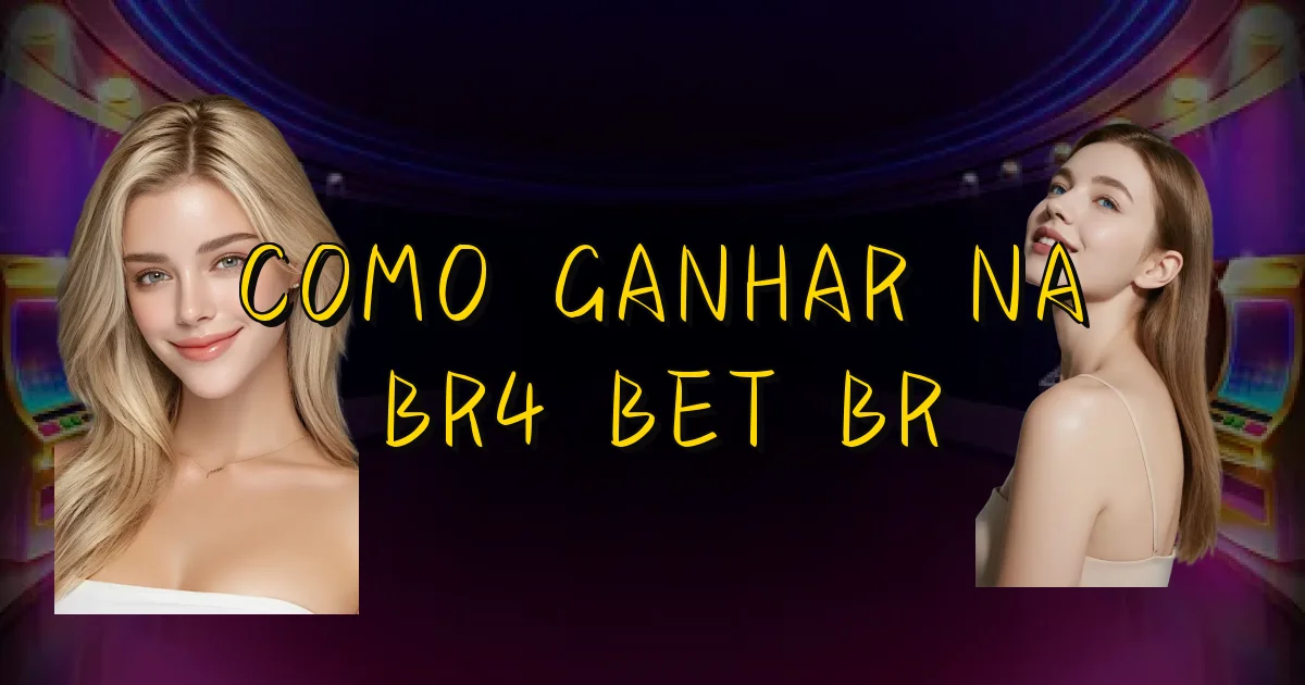 Como Ganhar Na Br4 Bet Br Oficial