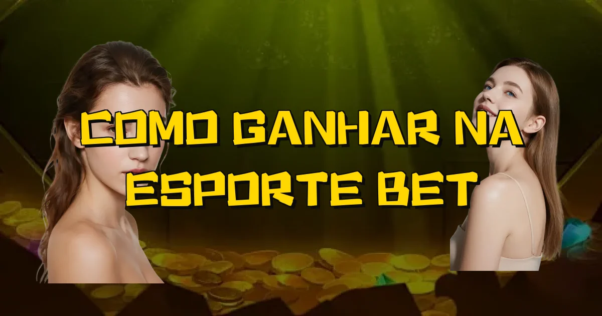 Como Ganhar Na Esporte Bet Oficial