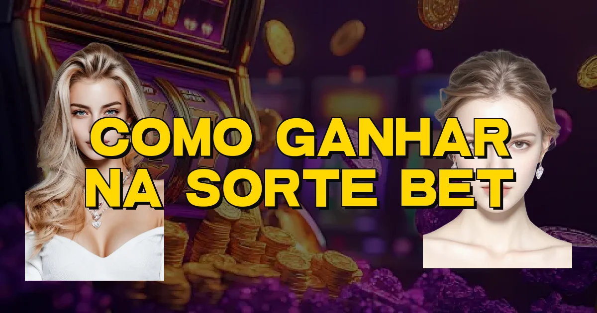 Como Ganhar Na Sorte Bet Oficial