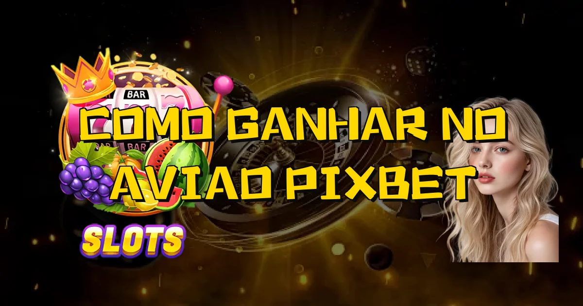 Como Ganhar No Aviao Pixbet Oficial