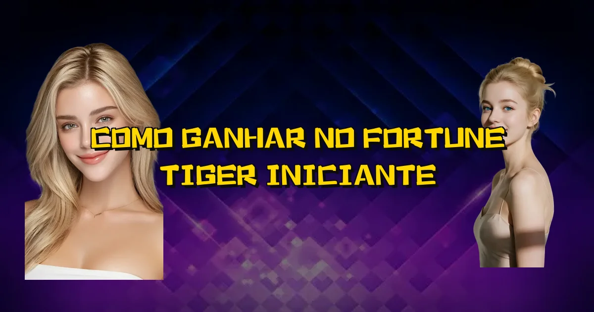 Como Ganhar No Fortune Tiger Iniciante Oficial