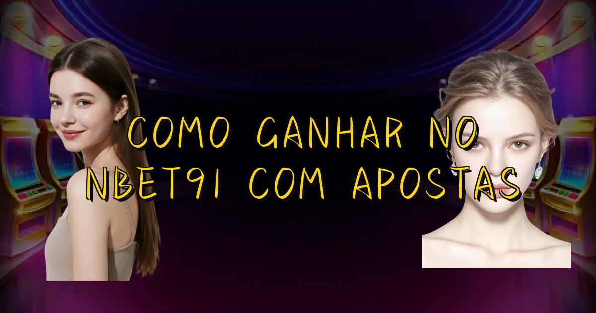 Como Ganhar No Nbet91 Com Apostas Oficial