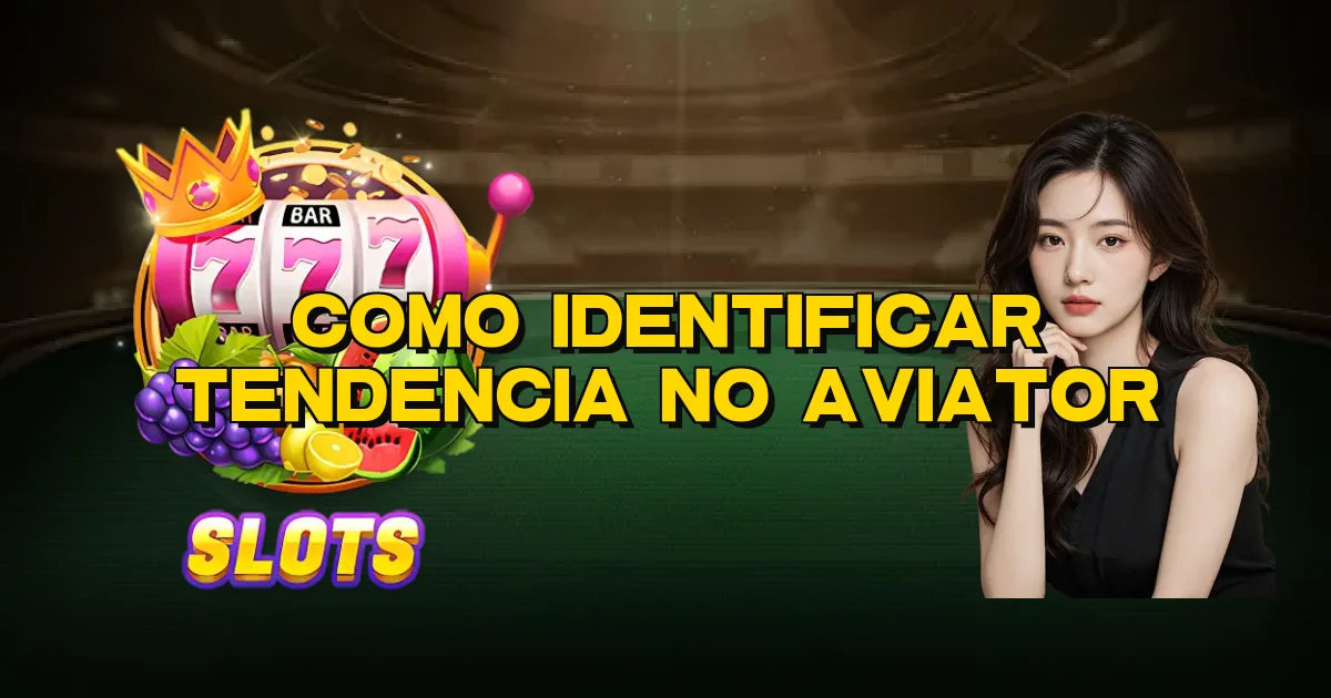 Como Identificar Tendencia No Aviator Oficial