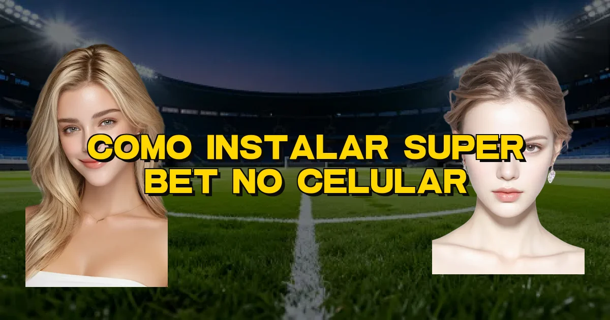 Como Instalar Super Bet No Celular Oficial