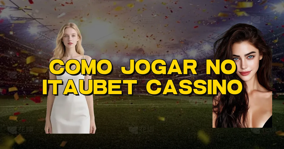Como Jogar No Itaubet Cassino Oficial