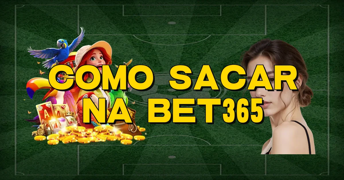 Como Sacar Na Bet365 Oficial